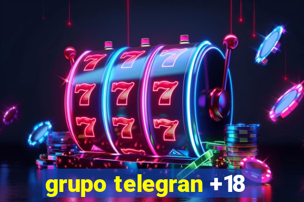 grupo telegran +18